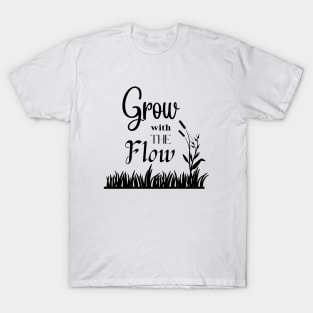 grow with the flow T-Shirt